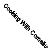Cooking With Cornelius: The Corning Cookbook By Cornelius O'Donnell